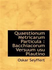 Quaestionum Metricarum Particula Bacchiacorum Versuum usu Plautino,1115479741,9781115479745