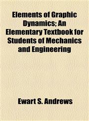 Elements of Graphic Dynamics; An Elementary Textbook for Students of Mechanics and Engineering,1154911179,9781154911176