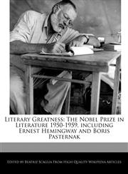 Literary Greatness The Nobel Prize in Literature 1950-1959, including Ernest Hemingway and Boris Pasternak,1171066961,9781171066965