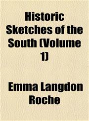 Historic Sketches of the South (Volume 1),115294326X,9781152943261