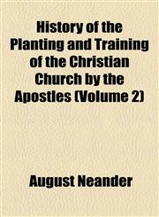 History of the Planting and Training of the Christian Church by the Apostles (Volume 2),1154006255,9781154006254