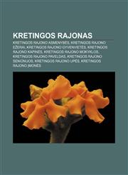 Kretingos rajonas Kretingos rajono asmenybės, Kretingos rajono ežerai, Kretingos rajono gyvenvietės, Kretingos rajono kapinės,1233362682,9781233362684