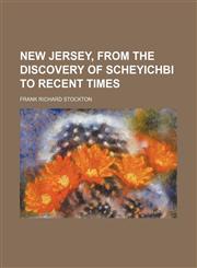 New Jersey, From the Discovery of Scheyichbi to Recent Times,1151059862,9781151059864