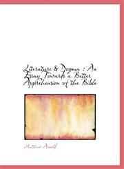 Literature & Dogma An Essay Towards a Better Apprehension of the Bible,1115906399,9781115906395