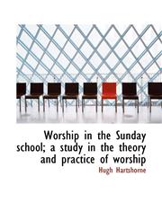 Worship in the Sunday school; a study in the theory and practice of worship,1116024594,9781116024593