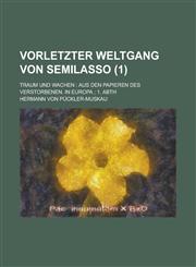 Vorletzter Weltgang Von Semilasso; Traum Und Wachen Aus Den Papieren Des Verstorbenen. in Europa; 1. Abth (1 ),1153530910,9781153530910