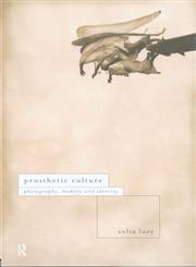 Prosthetic Culture Photography, Memory and Identity,0415102944,9780415102940
