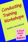 Conducting Training Workshops A Crash Course for Beginners 1st Edition,0787911186,9780787911188