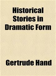 Historical Stories in Dramatic Form,1152942816,9781152942813