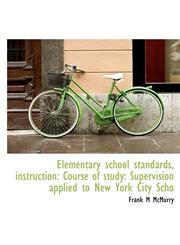 Elementary school standards, instruction Course of study: Supervision applied to New York City Scho,1115724517,9781115724517