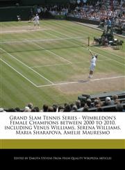 Grand Slam Tennis Series - Wimbledon's Female Champions between 2000 to 2010, including Venus Williams, Serena Williams, Maria Sharapova, Amelie Mauresmo,1240059892,9781240059898