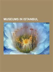 Museums in Istanbul Adam Mickiewicz Museum, Istanbul, Anadoluhisar, a Iyan Museum, Ataturk Museum, Aynal Kavak Palace, Beylerbeyi Palace,,1230579028,9781230579023