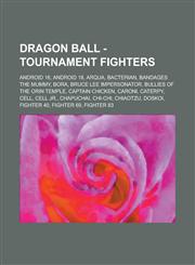 Dragon Ball - Tournament Fighters Android 16, Android 18, Arqua, Bacterian, Bandages the Mummy, Bora, Bruce Lee Impersonator, Bullies of the Orin Tem,1234769417,9781234769413