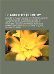 Beaches by country Beaches of Albania, Beaches of Antarctica, Beaches of Aruba, Beaches of Australia, Beaches of Azerbaijan,1233262718,9781233262717