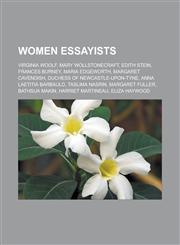 Women Essayists Virginia Woolf, Mary Wollstonecraft, Edith Stein, Frances Burney, Maria Edgeworth, Margaret Cavendish, Duchess of Newc,1155840011,9781155840017