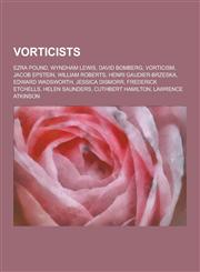 Vorticists Ezra Pound, Wyndham Lewis, David Bomberg, Vorticism, Jacob Epstein, William Roberts, Henri Gaudier-Brzeska, Edward Wad,1230499490,9781230499499