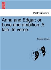 Anna and Edgar or, Love and ambition. A tale. In verse.,124154039X,9781241540395