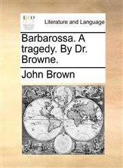 Barbarossa. A tragedy. By Dr. Browne.,1170796273,9781170796276