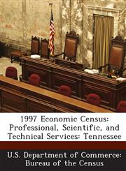 1997 Economic Census Professional, Scientific, and Technical Services: Tennessee,1288555059,9781288555055