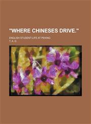 "Where Chineses Drive."; English Student-Life at Peking,1150198117,9781150198113