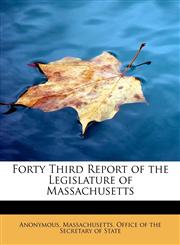 Forty Third Report of the Legislature of Massachusetts,111576330X,9781115763301