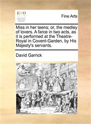 Miss in her teens; or, the medley of lovers. A farce in two acts, as it is performed at the Theatre-Royal in Covent-Garden, by His Majesty's servants.,1170969127,9781170969120