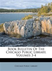 Book Bulletin Of The Chicago Public Library, Volumes 3-4,1246479338,9781246479331