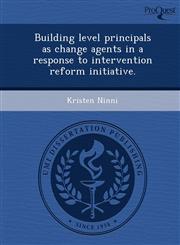 Building level principals as change agents in a response to intervention reform initiative.,124374247X,9781243742476