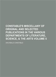 Constable's miscellany of original and selected publications in the various departments of literature, science, & the arts Volume 5,1236437667,9781236437662