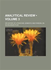 Analytical Review (Volume 3); Or History of Literature, Domestic and Foreign, on an Enlarged Plan,1154341364,9781154341362