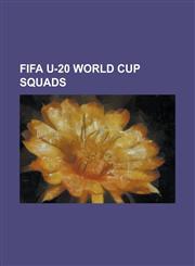 Fifa U-20 World Cup Squads 1977 Fifa World Youth Championship Squads, 1979 Fifa World Youth Championship Squads, 1981 Fifa World Youth Championsh,115589670X,9781155896700