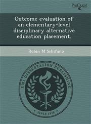 Outcome evaluation of an elementary-level disciplinary alternative education placement.,1244022748,9781244022744