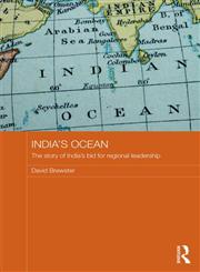 India's Ocean The Story of India's Bid for Regional Leadership 1st Edition,0415520592,9780415520591