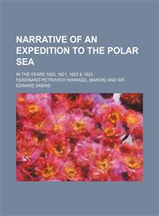 Narrative of an Expedition to the Polar Sea; In the Years 1820, 1821, 1822 & 1823,1150803541,9781150803543