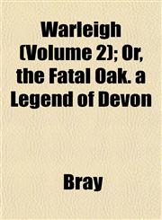 Warleigh (Volume 2); Or, the Fatal Oak. a Legend of Devon,1153206080,9781153206082