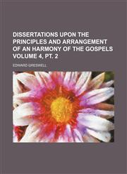 Dissertations upon the principles and arrangement of an harmony of the Gospels Volume 4, pt. 2,1152234692,9781152234697