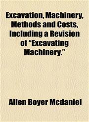 Excavation, Machinery, Methods and Costs, Including a Revision of "Excavating Machinery.",1154700186,9781154700183