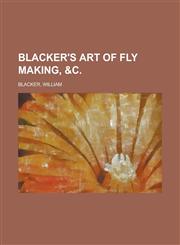 Blacker's Art of Fly Making, &c,1236722396,9781236722393