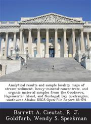 Analytical Results and Sample Locality Maps of Stream-Sediment, Heavy-Mineral-Concentrate, and Organic Material Samples from the Goodnews, Hagemeister,1287008984,9781287008989