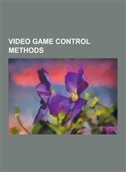 Video Game Control Methods 3dconnexion, Apple Mouse, Arrow Keys, Comparison of Consumer Brain-Computer Interfaces, Computer Keyboard, Cover Syste,1156652480,9781156652480