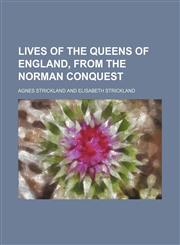 Lives of the Queens of England, From the Norman Conquest (Volume 6),1150075651,9781150075650