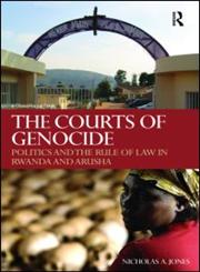 The Courts of Genocide Politics and the Rule of Law in Rwanda and Arusha,0415685265,9780415685269