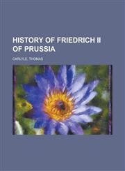 History of Friedrich II of Prussia - Volume 14,115362804X,9781153628044