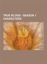 True Blood - Season 1 Characters Adele Stackhouse, Amy Burley, Andy Bellefleur, Arlene Fowler Bellefleur, Bartlett Hale, Bill Compton, Brett, Bud Dea,1230852522,9781230852522