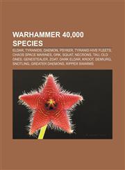 Warhammer 40,000 species Eldar, Tyranids, Daemon, Psyker, Tyranid Hive Fleets, Chaos Space Marines, Ork, Squat, Necrons, Tau, Old Ones,115662729X,9781156627297
