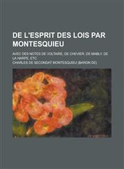 de L'Esprit Des Lois Par Montesquieu; Avec Des Notes de Voltaire, de Chevier, de Mably, de La Harpe, Etc,1234320959,9781234320959