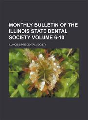 Monthly bulletin of the Illinois State Dental Society Volume 6-10,1236632532,9781236632531