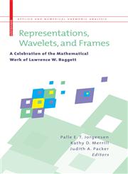 Representations, Wavelets, and Frames A Celebration of the Mathematical Work of Lawrence W. Baggett,0817646825,9780817646820