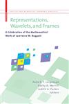 Representations, Wavelets, and Frames A Celebration of the Mathematical Work of Lawrence W. Baggett,0817646825,9780817646820