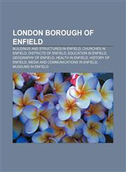 London Borough of Enfield Buildings and structures in Enfield, Churches in Enfield, Districts of Enfield, Education in Enfield,1158059752,9781158059751